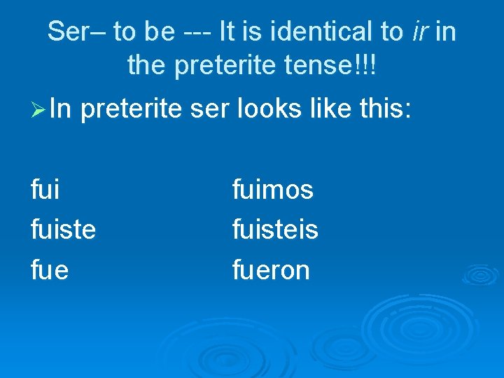 Ser– to be --- It is identical to ir in the preterite tense!!! Ø