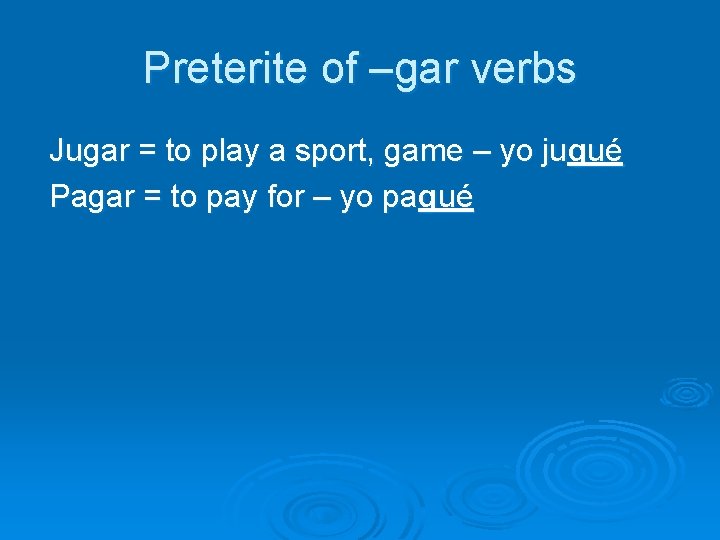 Preterite of –gar verbs Jugar = to play a sport, game – yo jugué