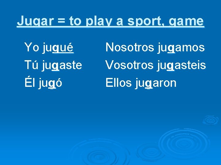 Jugar = to play a sport, game Yo jugué Tú jugaste Él jugó Nosotros