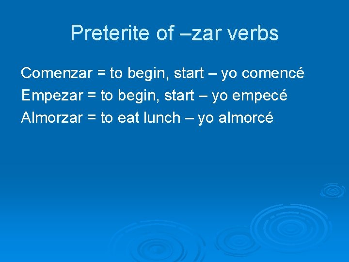 Preterite of –zar verbs Comenzar = to begin, start – yo comencé Empezar =