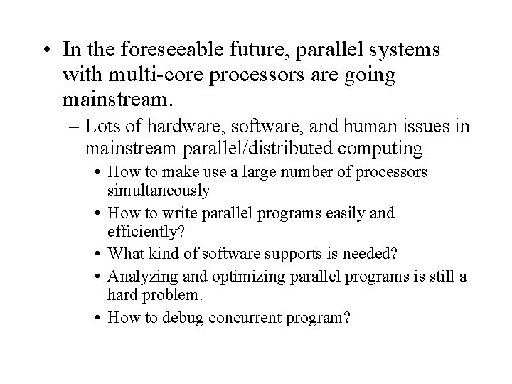  • In the foreseeable future, parallel systems with multi-core processors are going mainstream.