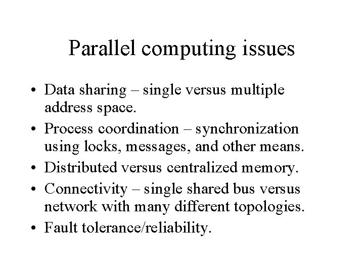 Parallel computing issues • Data sharing – single versus multiple address space. • Process