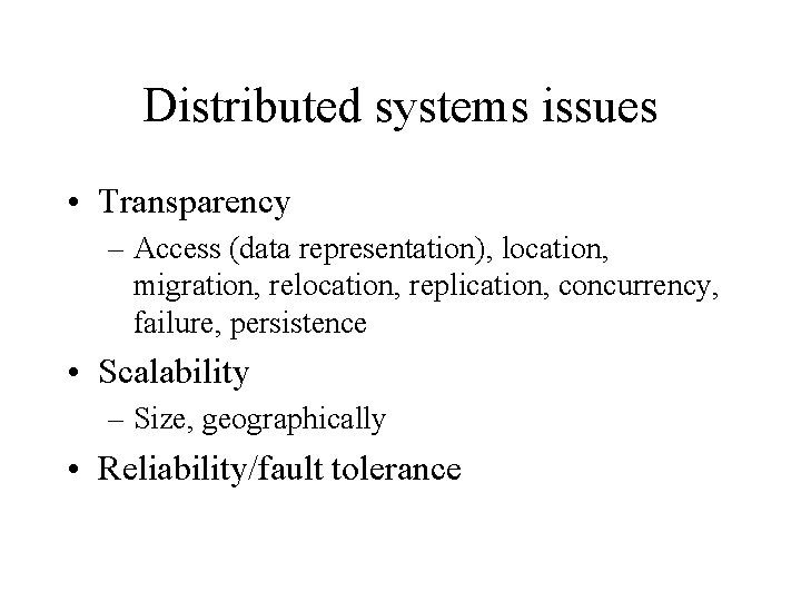 Distributed systems issues • Transparency – Access (data representation), location, migration, relocation, replication, concurrency,