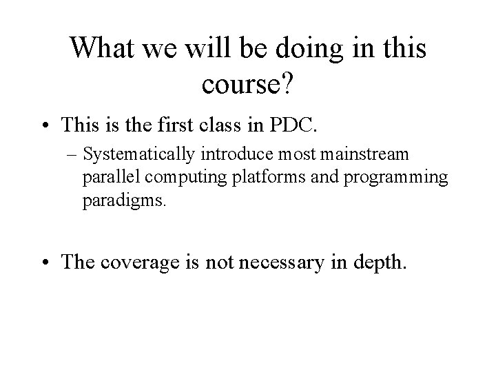 What we will be doing in this course? • This is the first class