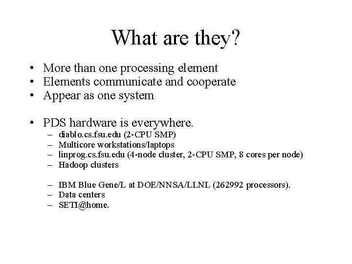 What are they? • More than one processing element • Elements communicate and cooperate