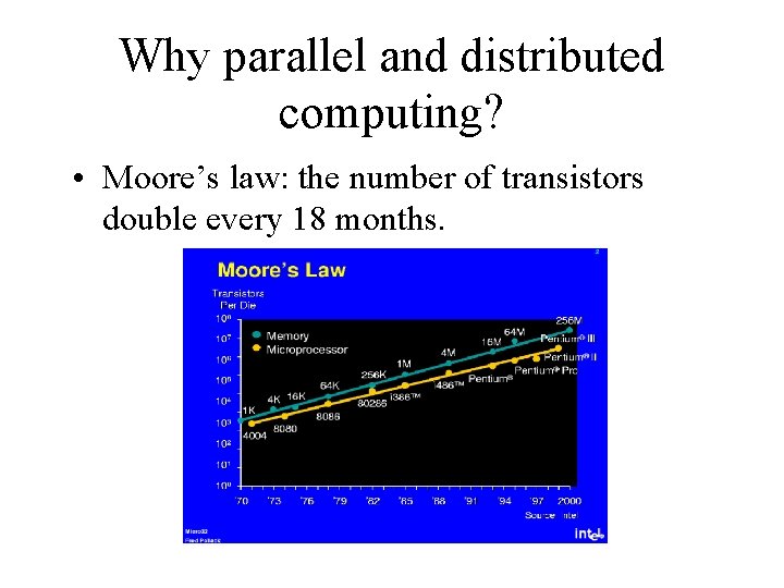 Why parallel and distributed computing? • Moore’s law: the number of transistors double every