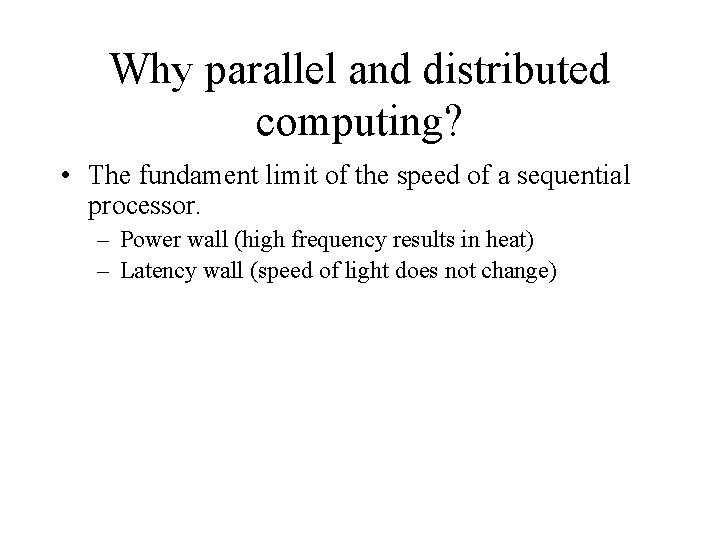 Why parallel and distributed computing? • The fundament limit of the speed of a