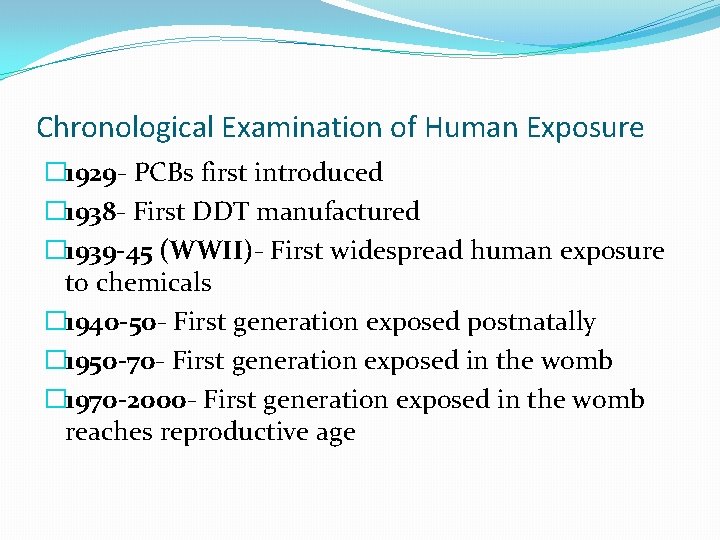 Chronological Examination of Human Exposure � 1929 - PCBs first introduced � 1938 -