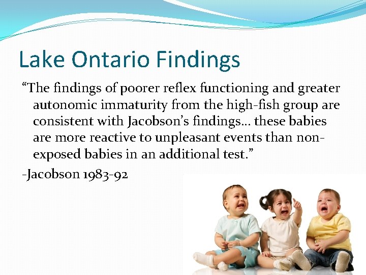 Lake Ontario Findings “The findings of poorer reflex functioning and greater autonomic immaturity from