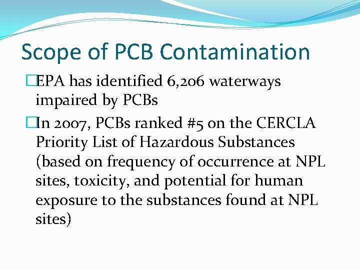 Scope of PCB Contamination �EPA has identified 6, 206 waterways impaired by PCBs �In