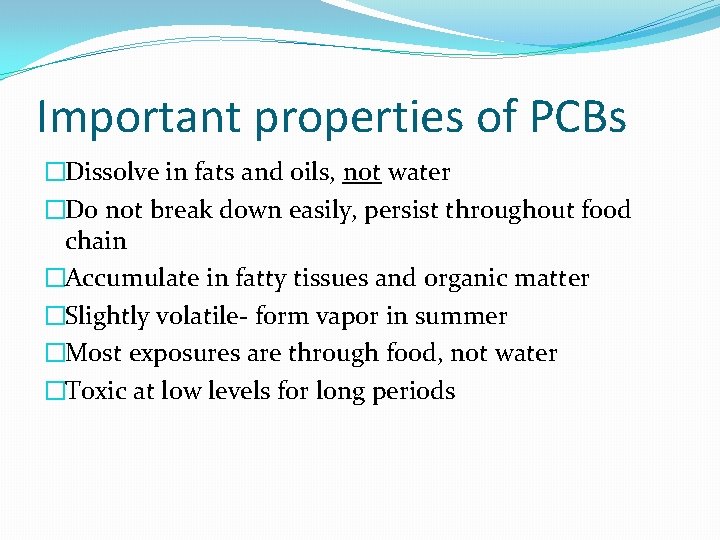 Important properties of PCBs �Dissolve in fats and oils, not water �Do not break