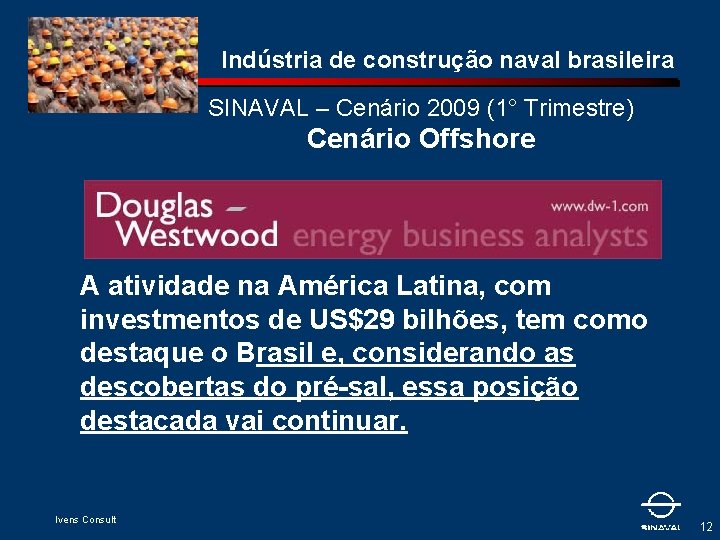 Indústria de construção naval brasileira SINAVAL – Cenário 2009 (1° Trimestre) Cenário Offshore A