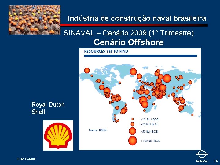 Indústria de construção naval brasileira SINAVAL – Cenário 2009 (1° Trimestre) Cenário Offshore Royal