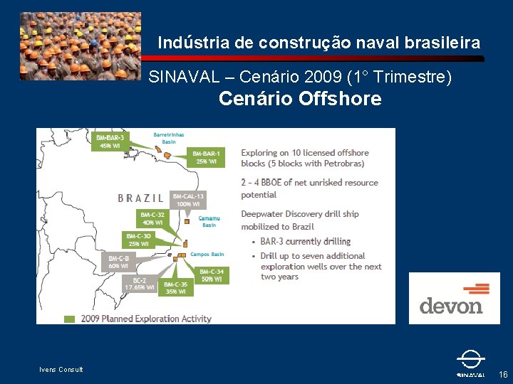 Indústria de construção naval brasileira SINAVAL – Cenário 2009 (1° Trimestre) Cenário Offshore Ivens