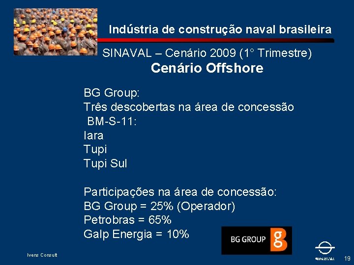 Indústria de construção naval brasileira SINAVAL – Cenário 2009 (1° Trimestre) Cenário Offshore BG