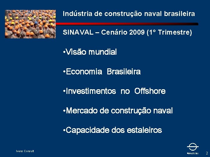 Indústria de construção naval brasileira SINAVAL – Cenário 2009 (1° Trimestre) • Visão mundial