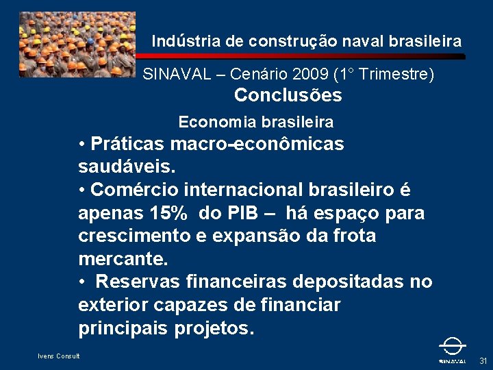 Indústria de construção naval brasileira SINAVAL – Cenário 2009 (1° Trimestre) Conclusões Economia brasileira