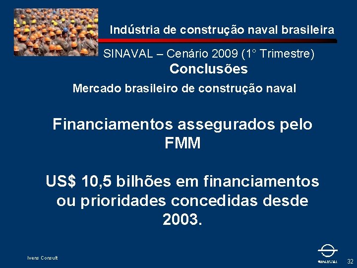Indústria de construção naval brasileira SINAVAL – Cenário 2009 (1° Trimestre) Conclusões Mercado brasileiro