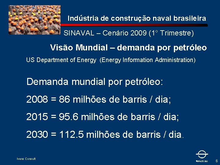 Indústria de construção naval brasileira SINAVAL – Cenário 2009 (1° Trimestre) Visão Mundial –