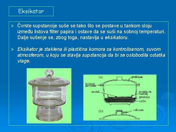 Eksikator Ø Čvrste supstancije suše se tako što se postave u tankom sloju između