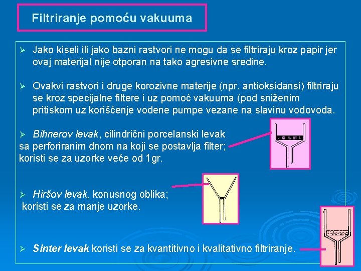 Filtriranje pomoću vakuuma Ø Jako kiseli ili jako bazni rastvori ne mogu da se