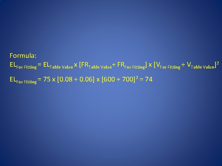 Formula: ELFor Fitting = ELTable Value x [FRTable Value÷ FRFor Fitting] x [VFor Fitting