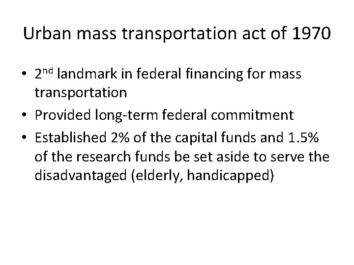 Urban mass transportation act of 1970 • 2 nd landmark in federal financing for