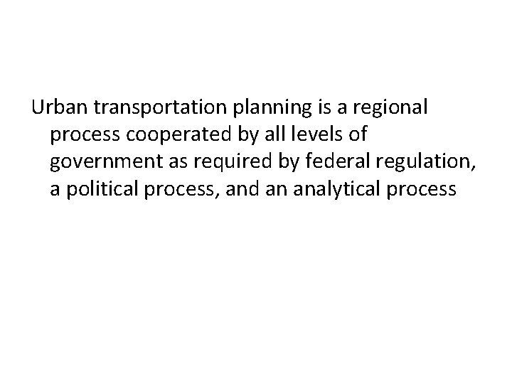 Urban transportation planning is a regional process cooperated by all levels of government as
