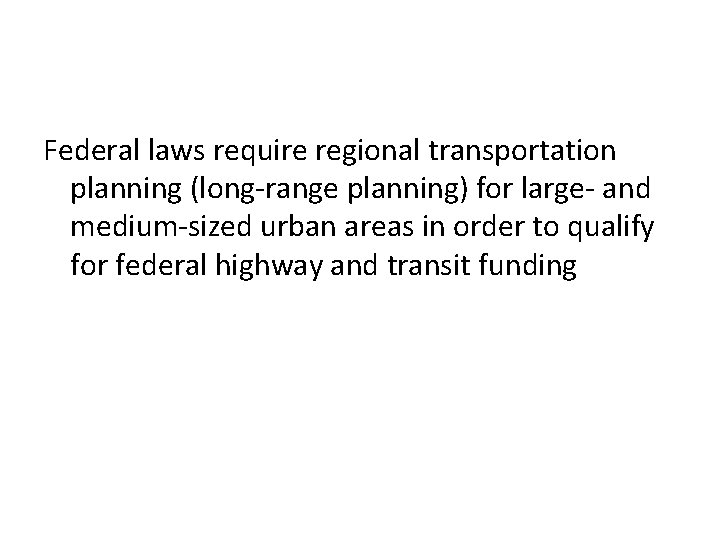 Federal laws require regional transportation planning (long-range planning) for large- and medium-sized urban areas