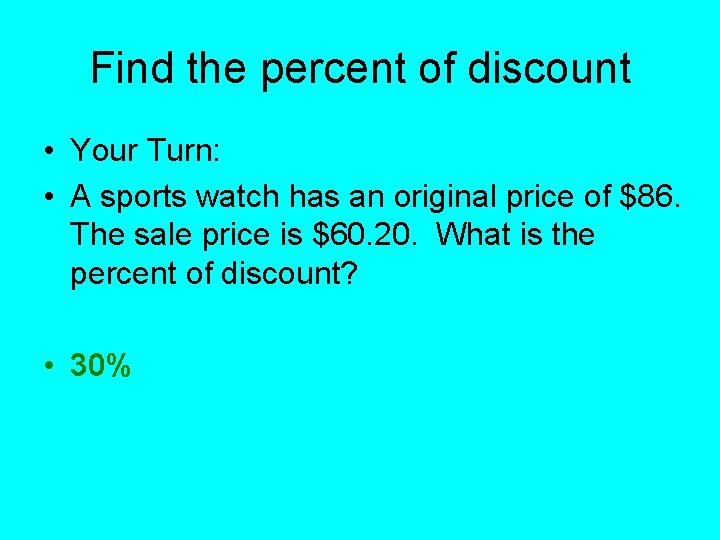 Find the percent of discount • Your Turn: • A sports watch has an