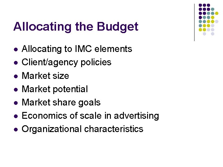 Allocating the Budget l l l l Allocating to IMC elements Client/agency policies Market