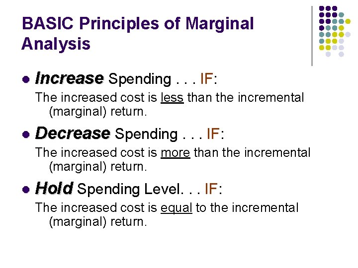 BASIC Principles of Marginal Analysis l Increase Spending. . . IF: The increased cost