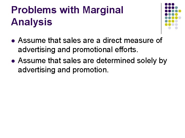 Problems with Marginal Analysis l l Assume that sales are a direct measure of