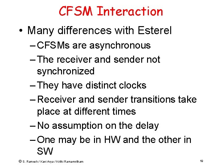 CFSM Interaction • Many differences with Esterel – CFSMs are asynchronous – The receiver