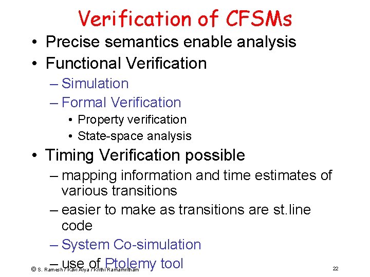 Verification of CFSMs • Precise semantics enable analysis • Functional Verification – Simulation –