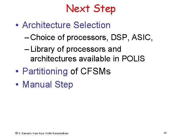 Next Step • Architecture Selection – Choice of processors, DSP, ASIC, – Library of