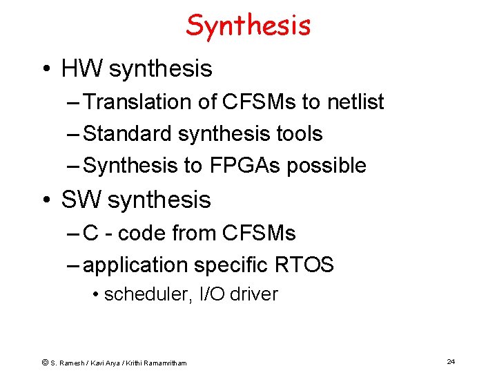 Synthesis • HW synthesis – Translation of CFSMs to netlist – Standard synthesis tools