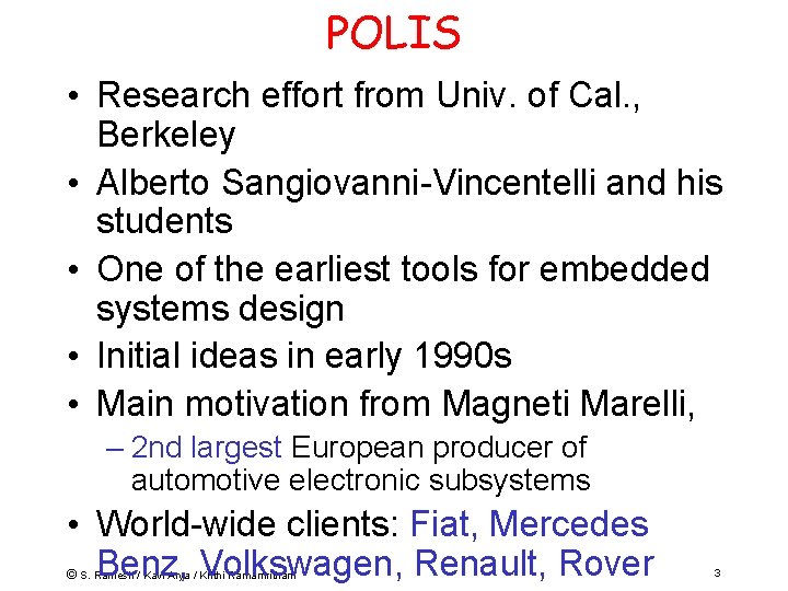 POLIS • Research effort from Univ. of Cal. , Berkeley • Alberto Sangiovanni-Vincentelli and