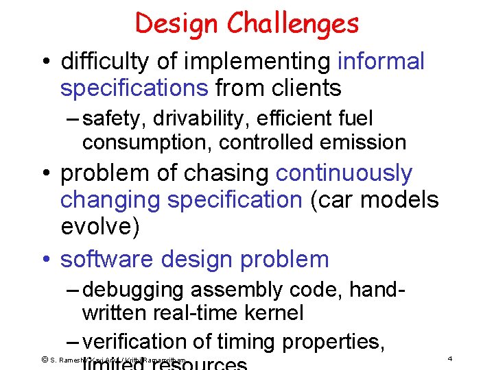 Design Challenges • difficulty of implementing informal specifications from clients – safety, drivability, efficient