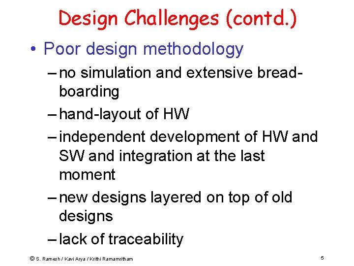 Design Challenges (contd. ) • Poor design methodology – no simulation and extensive breadboarding