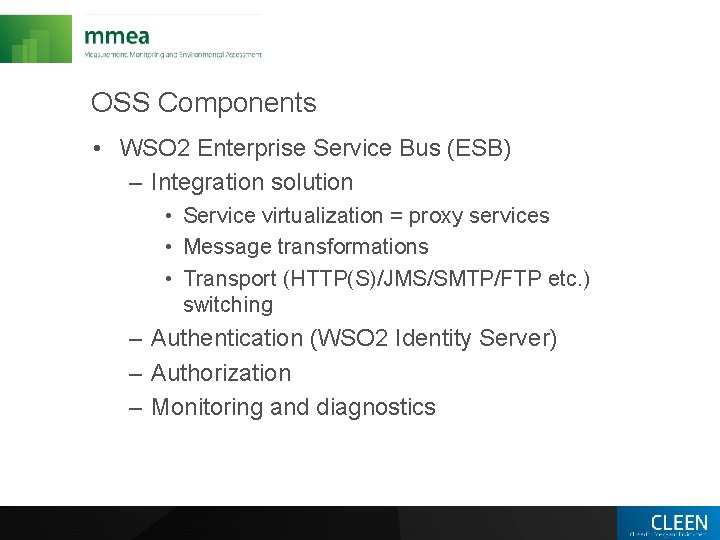 OSS Components • WSO 2 Enterprise Service Bus (ESB) – Integration solution • Service
