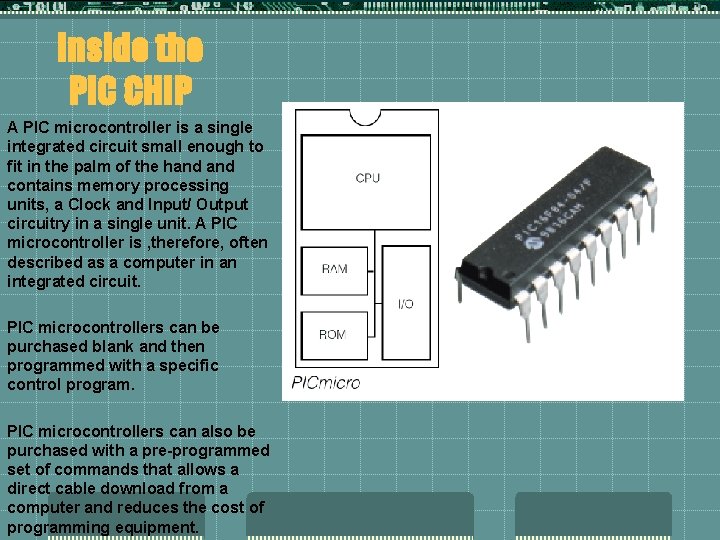 Inside the PIC CHIP A PIC microcontroller is a single integrated circuit small enough Inside the PIC CHIP A PIC microcontroller is a single integrated circuit small enough