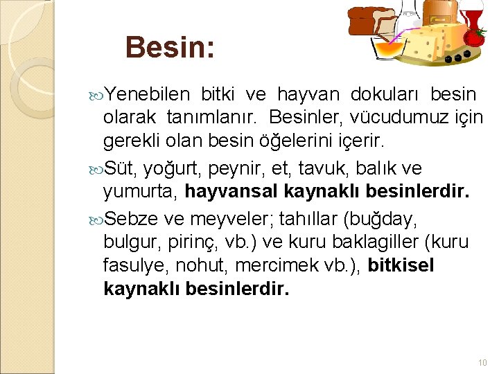 Besin: Yenebilen bitki ve hayvan dokuları besin olarak tanımlanır. Besinler, vücudumuz için gerekli olan