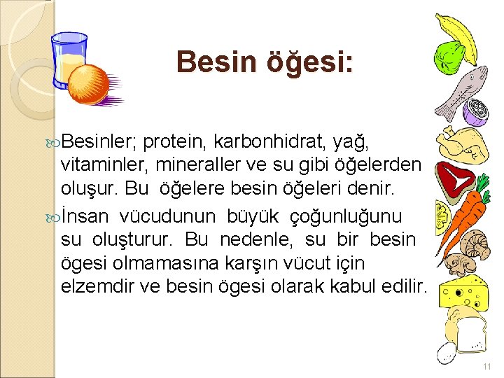 Besin öğesi: Besinler; protein, karbonhidrat, yağ, vitaminler, mineraller ve su gibi öğelerden oluşur. Bu