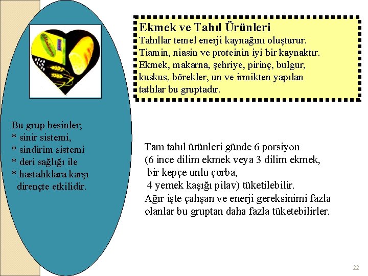 Ekmek ve Tahıl Ürünleri Tahıllar temel enerji kaynağını oluşturur. Tiamin, niasin ve proteinin iyi