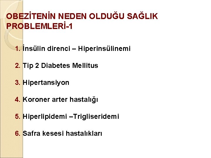 OBEZİTENİN NEDEN OLDUĞU SAĞLIK PROBLEMLERİ-1 1. İnsülin direnci – Hiperinsülinemi 2. Tip 2 Diabetes