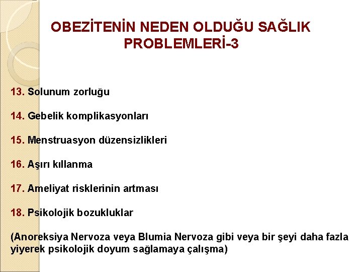 OBEZİTENİN NEDEN OLDUĞU SAĞLIK PROBLEMLERİ-3 13. Solunum zorluğu 14. Gebelik komplikasyonları 15. Menstruasyon düzensizlikleri