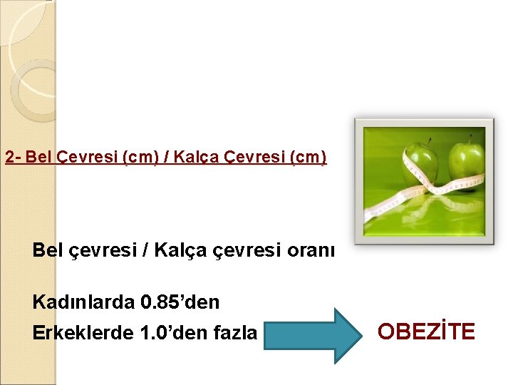 2 - Bel Çevresi (cm) / Kalça Çevresi (cm) Bel çevresi / Kalça çevresi