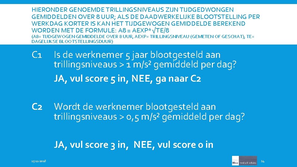 HIERONDER GENOEMDE TRILLINGSNIVEAUS ZIJN TIJDGEDWONGEN GEMIDDELDEN OVER 8 UUR; ALS DE DAADWERKELIJKE BLOOTSTELLING PER