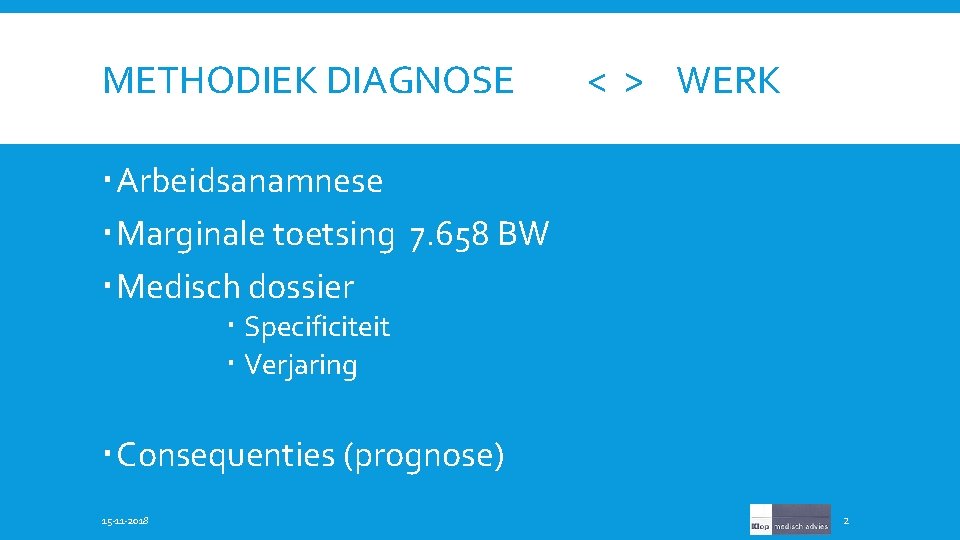 METHODIEK DIAGNOSE < > WERK Arbeidsanamnese Marginale toetsing 7. 658 BW Medisch dossier Specificiteit